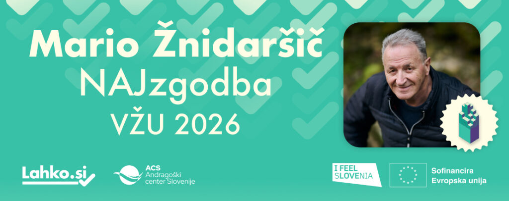 1110x440 Pasica z zeleno‑modrim (turkiznim) ozadjem z vzorcem ponavljajočih se kljukastih oblik. Na levi strani je velik bel napis: »Mario Žnidaršič« in pod njim »NAJzgodba VŽU 2026«. Na desni strani je pravokotna fotografija osebe s kratkimi sivimi lasmi, oblečene v temno jakno, posneta na prostem z zamegljenim zelenim ozadjem. Ob fotografiji je majhna ikona v obliki značke z geometrijskim 3D motivom. Na spodnjem robu pasice so logotipi: »Lahko.si«, »ACS Andragoški center Slovenije«, »I Feel Slovenia« ter oznaka »Sofinancira Evropska unija« z zastavo Evropske unije.